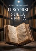 Charles Fillmore - Discorsi sulla verità (2025)