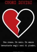 Mattia Marnini - CUORI DIVISI. Una rossa. Un nero. Un amore devastante negli anni di piombo (2025)