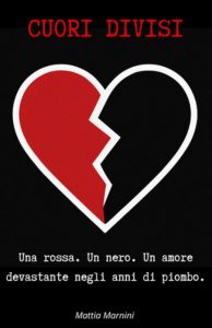 Mattia Marnini – CUORI DIVISI. Una rossa. Un nero. Un amore devastante negli anni di piombo (2025)