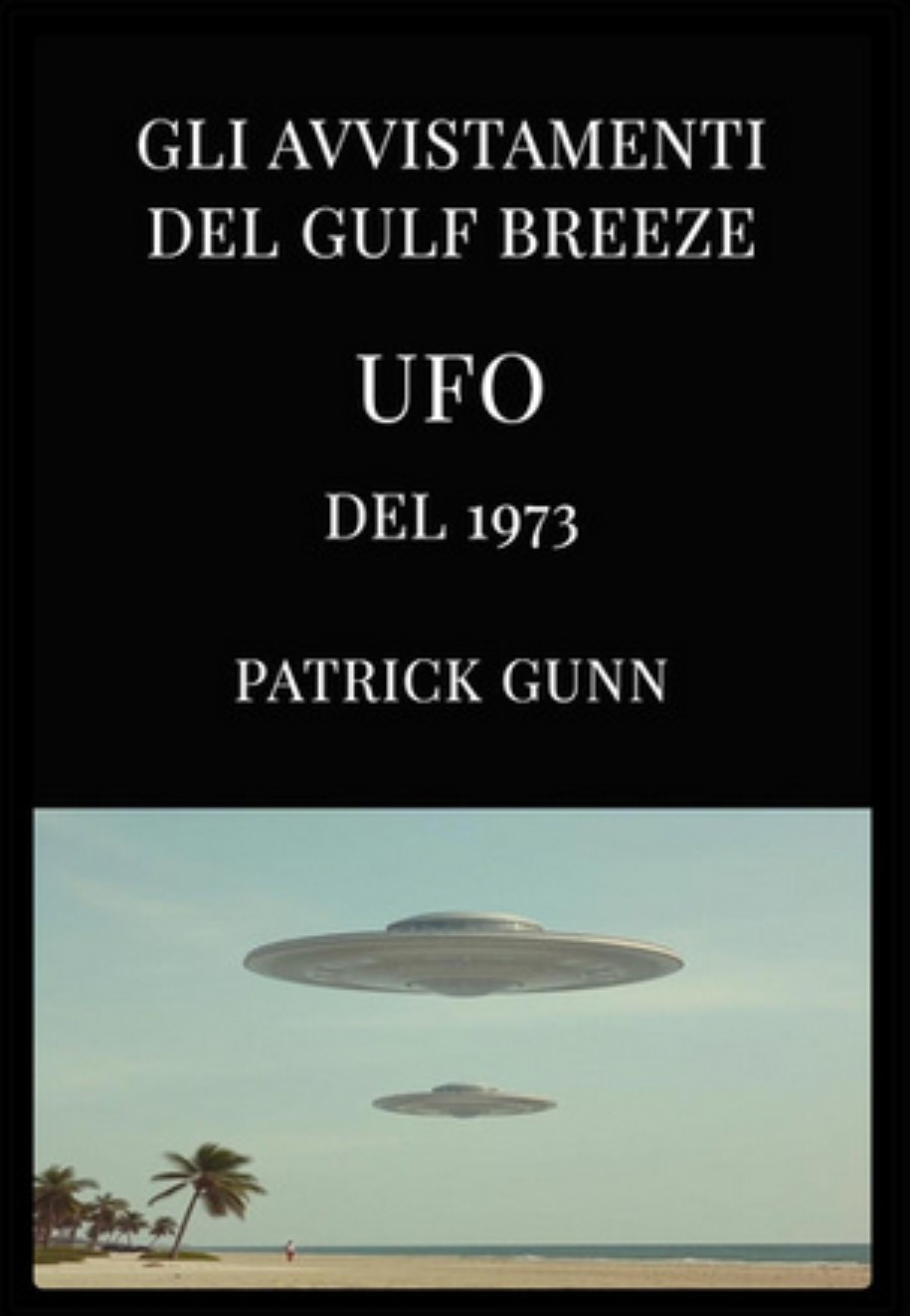 Patrick Gunn – Gli avvistamenti UFO del Gulf Breeze del 1973 (2025)