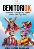 Carlo Matteo Callegaro, Arianna Montagni, Tatiana Ruaro - GenitoriOK. Trasforma i tuoi figli in persone sicure, forti e gioiose (2025)
