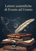 Gabrio Piola - Lettere scientifiche di Evasio ad Uranio (2025)