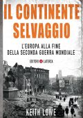 Keith Lowe - Il continente selvaggio. L'Europa alla fine della seconda guerra mondiale (2014)