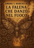 Simone S. Marcocchi - La falena che danzò nel fuoco (2025)