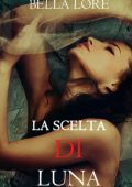 Bella Lore - 9 romanzi di Bella Lore Vol. 9. La Scelta di Luna (2025)