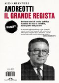 Aldo Giannuli - Andreotti, il grande regista. Settant’anni di storia politica italiana fra luci e tenebre, dalla parte del potere (2023)
