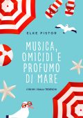Elke Pistor - Musica, omicidi e profumo di mare (2025)