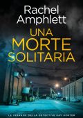 Rachel Amphlett - Le indagini della detective Kay Hunter Vol. 10. Una morte solitaria (2025)