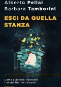 Alberto Pellai, Barbara Tamborini - Esci da quella stanza (2025)