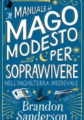 Brandon Sanderson - Il Manuale del Mago Modesto per sopravvivere nell'Inghilterra medievale (2025)