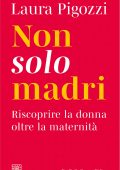 Laura Pigozzi - Non solo madri (2025)