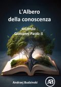 Andrzej Budzinski - L'Albero della conoscenza secondo Giovanni Paolo II (2025)