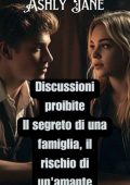 Ashly Jane - Discussioni proibite. Il segreto di una famiglia, il rischio di un'amante (2025)