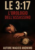 Magico Anonimo - Le 3:17. L'orologio dell'assassino (2025)