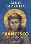 Aldo Cazzullo - Francesco. Il primo italiano (2025)