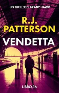 R.J. Patterson – Un Thriller di Brady Hawk Vol. 16. Vendetta (2025)