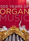 500 Years of Organ Music, Vol.1: Bach, Brixi, Buxtehude, Cabezon, Cirri, Frescobaldi, Froberger, Gabrieli, Gronau, Handel, Haydn, Kuhnau, Mendelssohn, Merula, Mozart, Muffat, Muthel, Pasquini, Rossi, Telemann, Trabaci, Vivaldi, Walther, etc [50 CDs] (2016) MP3 320 kbps