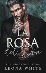 Leona White – Il Sindacato di Roma Vol. 4. La Rosa del Don (2025) Leona White – Il Sindacato di Roma Vol. 4. La Rosa del Don (2025)