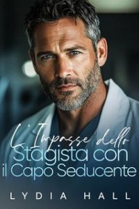 Lydia Hall – Dottori Proibiti Vol. 3. L’Impasse dello Stagista con il Capo Seducente (2025) Lydia Hall – Dottori Proibiti Vol. 3. L’Impasse dello Stagista con il Capo Seducente (2025)