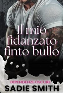 Sadie Smith – Dipendenze oscure Vol. 5. Il mio fidanzato finto bullo (2025) Sadie Smith – Dipendenze oscure Vol. 5. Il mio fidanzato finto bullo (2025)