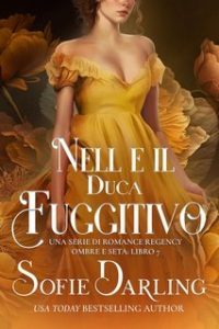 Sofie Darling – Ombre e Seta Vol. 7. Nell e il Duca Fuggitivo (2025) Sofie Darling – Ombre e Seta Vol. 7. Nell e il Duca Fuggitivo (2025)
