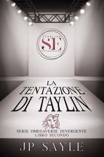 JP Sayle – Omegaverse Divergente Vol. 2. La Tentazione di Taylin (2025)