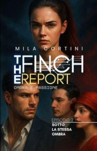 Mila Cortini – The Finch Report. Ombra e Passione Episodio 2. Sotto La Stessa Ombra (2025) Mila Cortini – The Finch Report. Ombra e Passione Episodio 2. Sotto La Stessa Ombra (2025)
