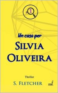 S. Fletcher – Silvia Oliveira 1. Un caso per Silvia Oliveira (2022) S. Fletcher – Silvia Oliveira 1. Un caso per Silvia Oliveira (2022)