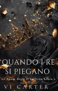 Vi Carter – Le Spose degli O’Sullivan Vol. 2. Quando i Re si Piegano (2025) Vi Carter – Le Spose degli O’Sullivan Vol. 2. Quando i Re si Piegano (2025)