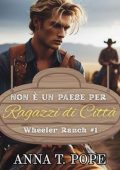 Anna T. Pope - Wheeler Ranch Vol. 1. Non è un Paese per Ragazzi di Città (2025)