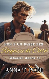Anna T. Pope – Wheeler Ranch Vol. 1. Non è un Paese per Ragazzi di Città (2025)