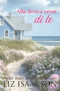 Liz Isaacson – Cuori naufraghi Vol. 4. Alla deriva verso di te (2025) Liz Isaacson – Cuori naufraghi Vol. 4. Alla deriva verso di te (2025)
