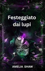 Amelia Shaw – L’Arcano Potere Vol. 4. Festeggiato dai lupi (2025) Amelia Shaw – L’Arcano Potere Vol. 4. Festeggiato dai lupi (2025)