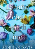 Siobhan Davis - Serie All of Me Vol. 1. Dimmi che scegli me (2025)