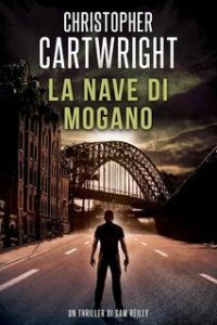 Christopher Cartwright – Un thriller di Sam Reilly Vol. 2. La nave di mogano (2025) Christopher Cartwright – Un thriller di Sam Reilly Vol. 2. La nave di mogano (2025)