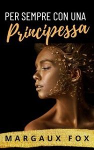 Margaux Fox – La Sua Guardia del Corpo Reale Vol. 3. Per Sempre con una Principessa (2025) Margaux Fox – La Sua Guardia del Corpo Reale Vol. 3. Per Sempre con una Principessa (2025)