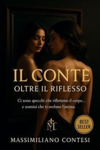Massimiliano Contesi – La Saga del Piacere Totale. Anima, Corpo e Mente Vol. 2. Il Conte. Oltre il Riflesso (2025) Massimiliano Contesi – La Saga del Piacere Totale. Anima, Corpo e Mente Vol. 2. Il Conte. Oltre il Riflesso (2025)