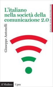 Giuseppe Antonelli – L’italiano nella società della comunicazione 2.0. (2016) Giuseppe Antonelli – L’italiano nella società della comunicazione 2.0. (2016)