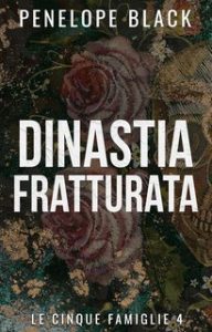 Penelope Black – Le Cinque Famiglie Vol. 4. Dinastia Fratturata (2025) Penelope Black – Le Cinque Famiglie Vol. 4. Dinastia Fratturata (2025)