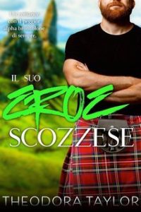 Theodora Taylor – Lupi Scozzesi Vol. 3. Il Suo Eroe Scozzese (2025) Theodora Taylor – Lupi Scozzesi Vol. 3. Il Suo Eroe Scozzese (2025)