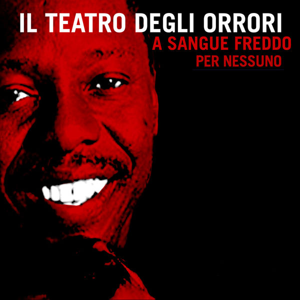 Il Teatro Degli Orrori – A sangue freddo – Per nessuno (2009) [MP3 320/Flac 16-44]