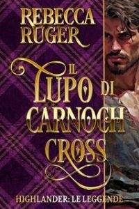 Rebecca Ruger – Il Lupo di Carnoch Cross (2025) Rebecca Ruger – Il Lupo di Carnoch Cross (2025)