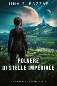 Jina S. Bazzar – Le Cronache dei Maclee Vol. 2. Polvere di Stelle Imperiale (2025)