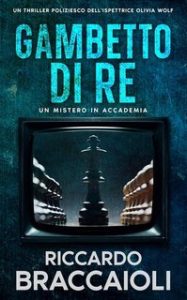 Riccardo Braccaioli – Ispettrice Olivia Wolf Vol. 2. Gambetto di Re (2025) Riccardo Braccaioli – Ispettrice Olivia Wolf Vol. 2. Gambetto di Re (2025)