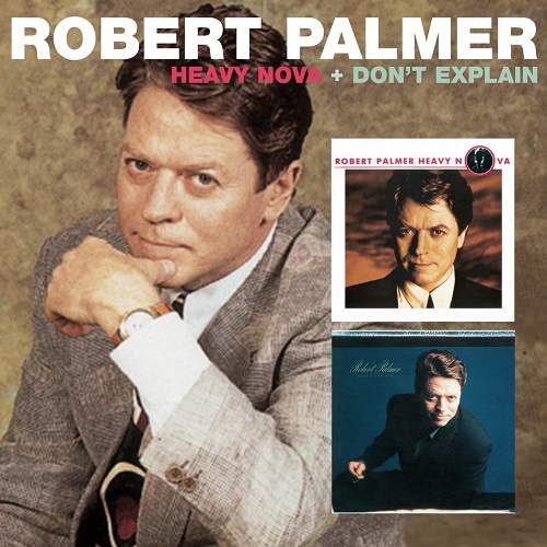 Robert Palmer – Heavy Nova (1988) & Don’t Explain (1990) [2 CD remastered + bonus tracks] (2013) FLAC