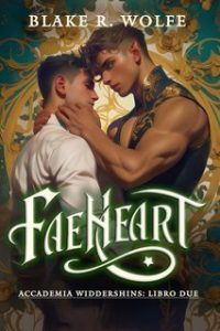Blake R. Wolfe – Accademia Widdershins Vol. 2. Faeheart (2025)