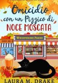 Laura M. Drake - I Misteri di Whisper Hollow Vol. 1. Omicidio con un Pizzico di Noce Moscata (2025)