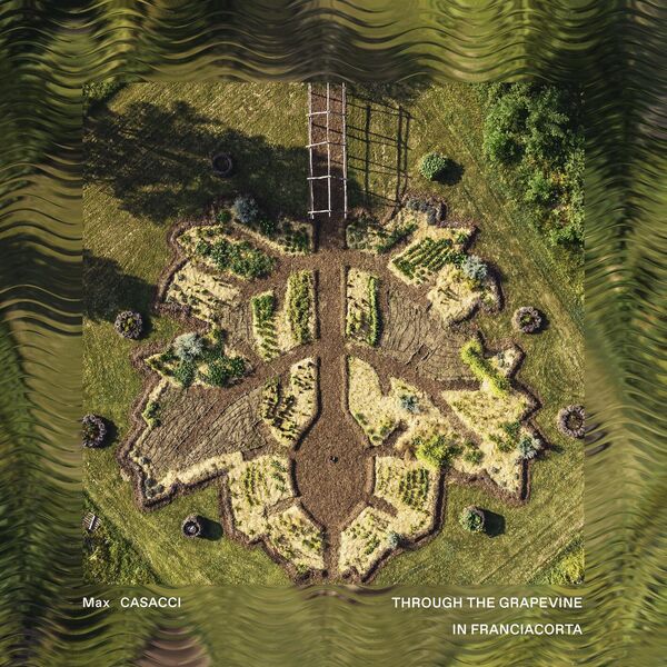 Max Casacci – Through The Grapevine, In Franciacorta ((Earthphonia Iii)) (2025) [MP3 320/Flac 24-44]