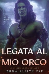 Emma Alisyn – La Selezione Immortale Vol. 2. Legata al Mio Orco (2025)