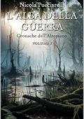 Nicola Pucciarelli - Cronache dell'Altopiano Vol. 1. L'Alba della Guerra (2025)